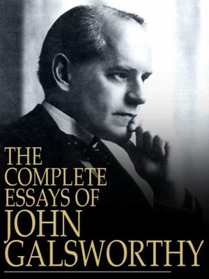 cover image of The Complete Essays of John Galsworthy